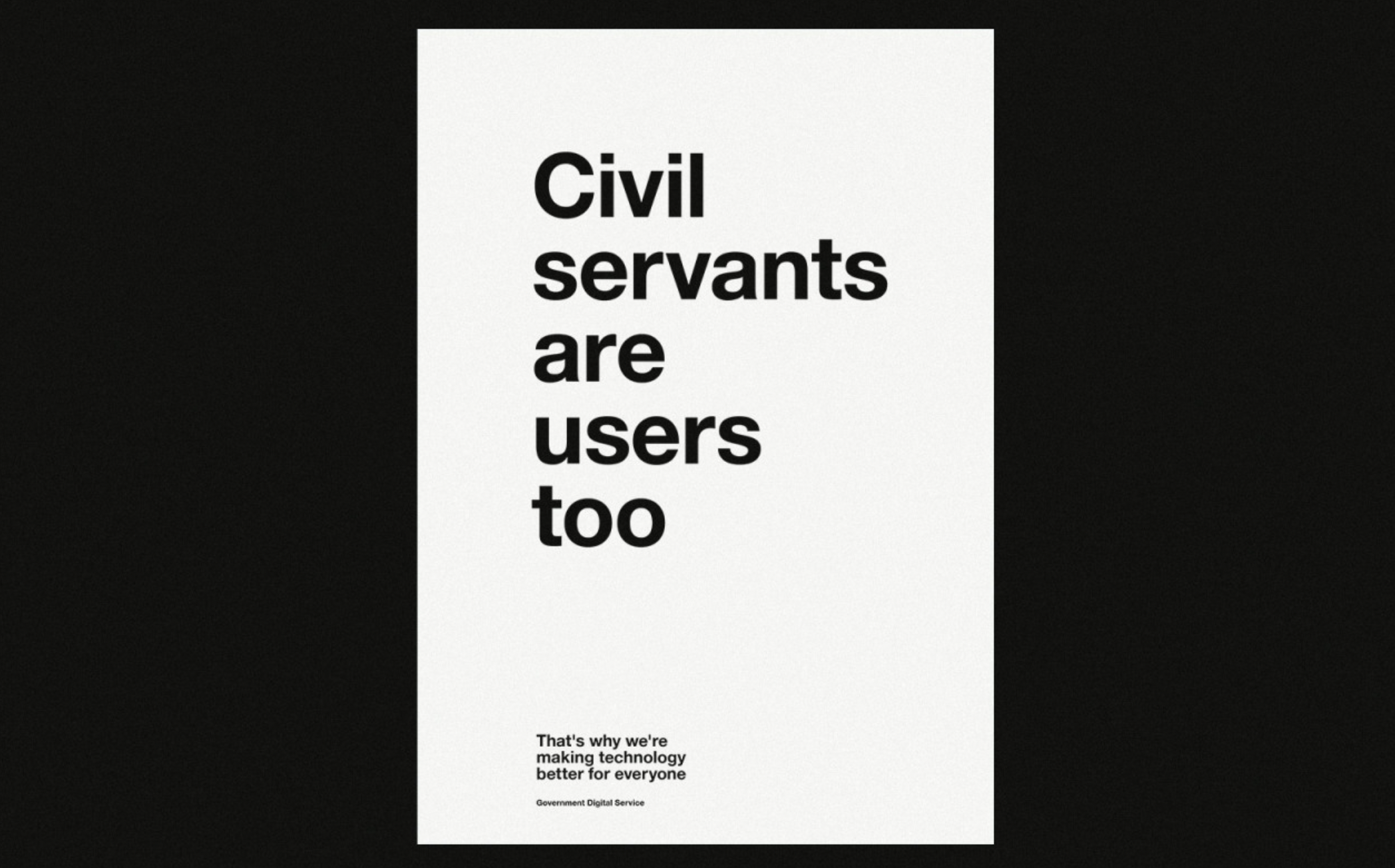 Image of a poster from the Government Digital Service that says 'Civil Servants are users too"